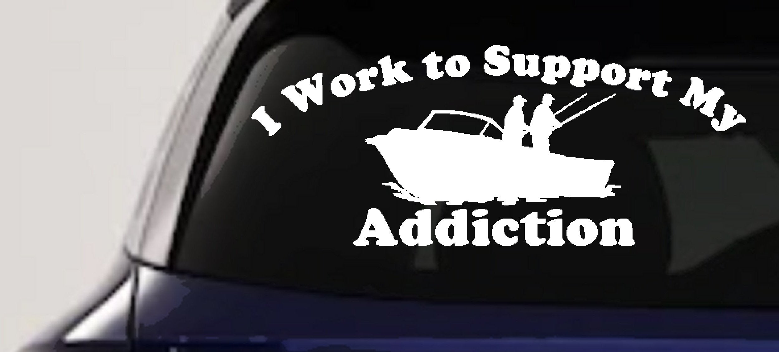 Funny Fishing Addiction Car Decal Work to Support My Fishing Habit